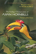 The Ecology and Conservation of Asian Hornbills: Farmers of the Forest