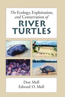 The Ecology, Exploitation and Conservation of River Turtles - Moll, Don, and Moll, Edward O