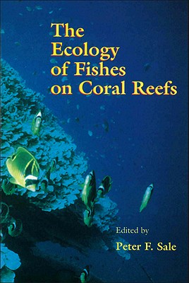 The Ecology of Fishes on Coral Reefs - Sale, Peter F