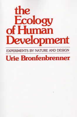 The Ecology of Human Development: Experiments by Nature and Design - Bronfenbrenner, Urie, and Cole, Michael (Foreword by)