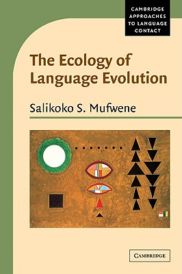 The Ecology of Language Evolution - Mufwene, Salikoko S.