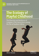 The Ecology of Playful Childhood: The Diversity and Resilience of Caregiver-Child Interactions Among the San of Southern Africa