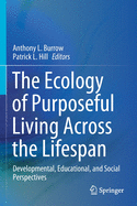 The Ecology of Purposeful Living Across the Lifespan: Developmental, Educational, and Social Perspectives