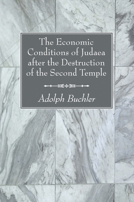 The Economic Conditions of Judaea after the Destruction of the Second Temple - Buchler, Adolph