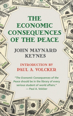 The Economic Consequences of Peace - Keynes, John Maynard, and Volcker, Paul A, Professor (Introduction by)