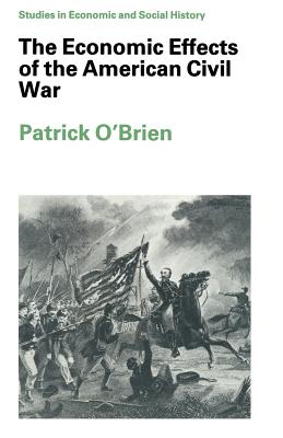 The Economic Effects of the American Civil War - O'Brien, Patrick