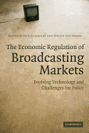 The Economic Regulation of Broadcasting Markets: Evolving Technology and Challenges for Policy