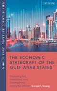The Economic Statecraft of the Gulf Arab States: Deploying Aid, Investment and Development Across the Menap