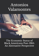 The Economic Status of Black Americans Post-1965: An Alternative Perspective