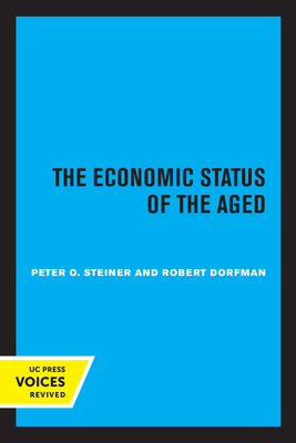 The Economic Status of the Aged - Steiner, Peter O, and Dorfman, Robert