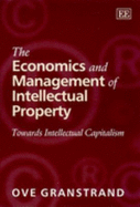 The Economics and Management of Intellectual Property: Towards Intellectual Capitalism - Granstrand, Ove