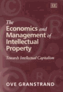 The Economics and Management of Intellectual Property: Towards Intellectual Capitalism