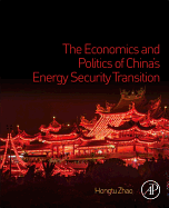 The Economics and Politics of China's Energy Security Transition