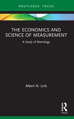 The Economics and Science of Measurement: A Study of Metrology - Link, Albert N