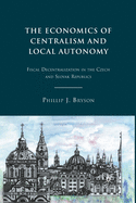 The Economics of Centralism and Local Autonomy: Fiscal Decentralization in the Czech and Slovak Republics
