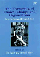 The Economics of Choice, Change and Organization: Essays in Memory of Richard M. Cyert - Augier, Mie (Editor), and March, James G (Editor)