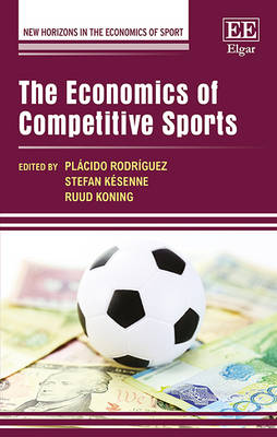 The Economics of Competitive Sports - Rodrguez, Plcido (Editor), and Ksenne, Stefan (Editor), and Koning, Ruud (Editor)