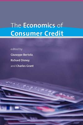 The Economics of Consumer Credit - Bertola, Giuseppe (Editor), and Grant, Charles (Editor), and Disney, Richard (Editor)