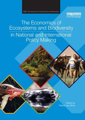 The Economics of Ecosystems and Biodiversity in National and International Policy Making - Ten Brink, Patrick (Editor)