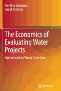 The Economics of Evaluating Water Projects: Hydroelectricity Versus Other Uses - Johansson, Per-Olov, and Kristrm, Bengt