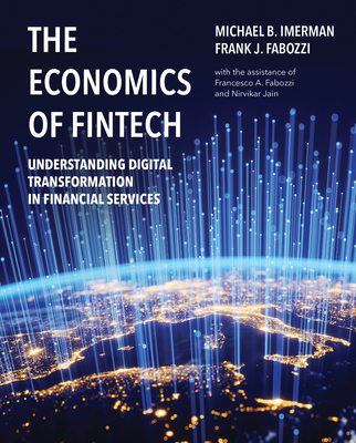 The Economics of Fintech: Understanding Digital Transformation in Financial Services - Imerman, Michael, and Fabozzi, Frank J