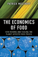 The Economics of Food: How Feeding and Fueling the Planet Affects Food Prices