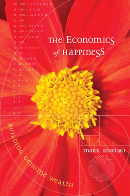 The Economics of Happiness: Building Genuine Wealth - Anielski, Mark