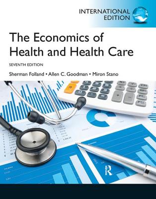The Economics of Health and Health Care: Global Edition - Folland, Sherman, and Goodman, Allen C., and Stano, Miron