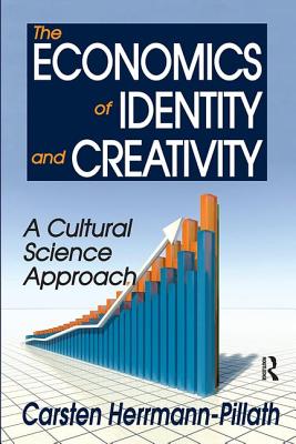 The Economics of Identity and Creativity: A Cultural Science Approach - Herrmann-Pillath, Carsten (Editor)