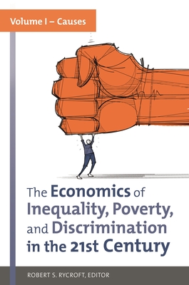 The Economics of Inequality, Poverty, and Discrimination in the 21st Century: [2 Volumes] - Rycroft, Robert S (Editor)