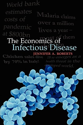 The Economics of Infectious Disease - Roberts, Jennifer a