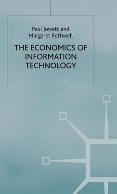 The Economics of Information Technology - Jowett, Paul, and Rothwell, Margaret