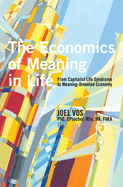The Economics of Meaning in Life: From Capitalist Life Syndrome to Meaning-Oriented Economy