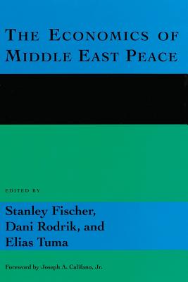 The Economics of Middle East Peace: Views from the Region - Fischer, Stanley (Editor), and Rodrik, Dani (Editor), and Tuma, Elias (Editor)