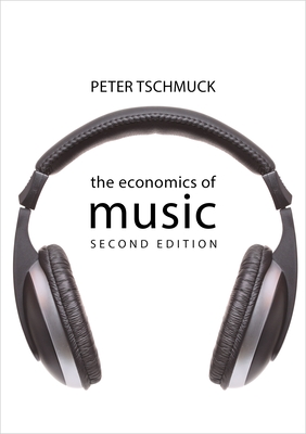 The Economics of Music - Tschmuck, Peter, Professor