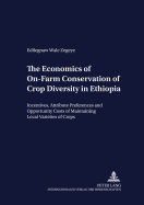 The Economics of On-Farm Conservation of Crop Diversity in Ethiopia: Incentives, Attribute Preferences and Opportunity Costs of Maintaining Local Varieties of Crops