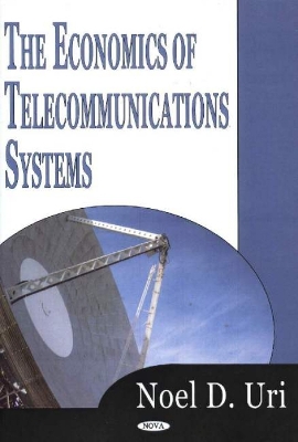 The Economics of Telecommunications Systems - Uri, Noel D