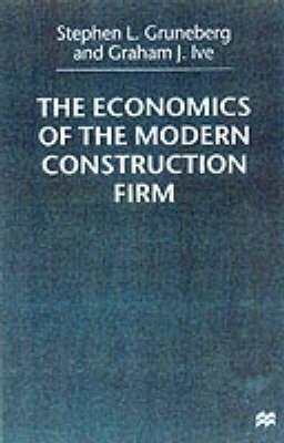 The Economics of the Modern Construction Firm - Gruneberg, S, and Ive, Graham J