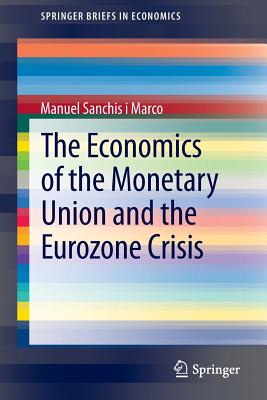 The Economics of the Monetary Union and the Eurozone Crisis - Sanchis i Marco, Manuel