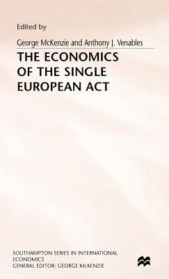 The Economics of the Single European Act - McKenzie, George (Editor), and Venables, Anthony J. (Editor)