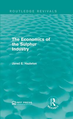 The Economics of the Sulphur Industry - Hazleton, Jared E.