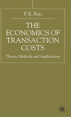 The Economics of Transaction Costs: Theory, Methods and Application - Rao, P, Dr.