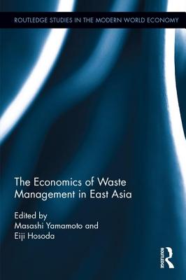 The Economics of Waste Management in East Asia - Yamamoto, Masashi (Editor), and Hosoda, Eiji (Editor)