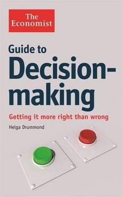 The Economist Guide to Decision-Making: Getting it more right than wrong - Drummond, Helga