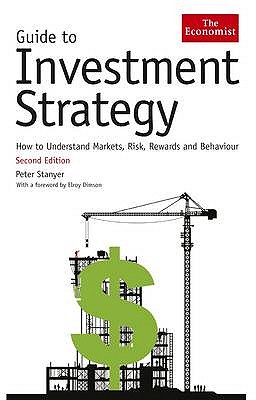 The Economist Guide To Investment Strategy: How to understand markets, risk, rewards and behaviour - Stanyer, Peter