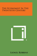 The Economist in the Twentieth Century - Robbins, Lionel