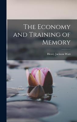 The Economy and Training of Memory - Watt, Henry Jackson