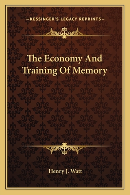 The Economy And Training Of Memory - Watt, Henry J