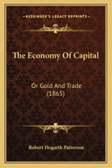 The Economy of Capital: Or Gold and Trade (1865)