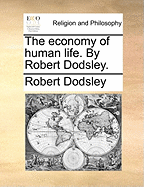 The Economy of Human Life. by Robert Dodsley